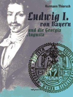 Ludwig I. von Bayern und die Georgia Augusta - Thiersch, Hermann