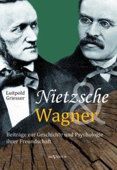 Nietzsche und Wagner - Beiträge zur Geschichte und Psychologie ihrer Freundschaft - Griesser, Luitpold