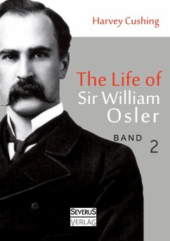 The Life of Sir William Osler, Volume 2 - Cushing, Harvey