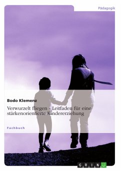 Verwurzelt fliegen - Leitfaden für eine stärkenorientierte Kindererziehung (eBook, PDF) - Klemenz, Bodo