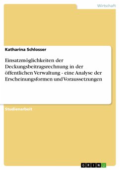 Einsatzmöglichkeiten der Deckungsbeitragsrechnung in der öffentlichen Verwaltung - eine Analyse der Erscheinungsformen und Voraussetzungen (eBook, PDF) - Schlosser, Katharina