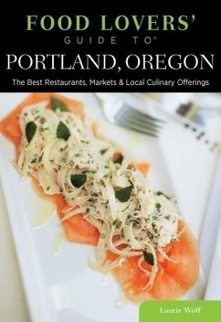 Food Lovers' Guide to Portland, Oregon - Wolf, Laurie