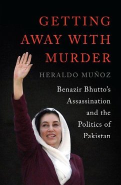 Getting Away with Murder: Benazir Bhutto's Assassination and the Politics of Pakistan - Muñoz, Heraldo