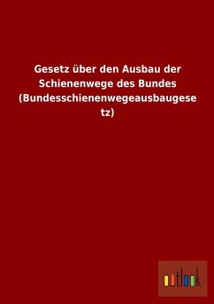 Cover Gesetz über den Ausbau der Schienenwege des Bundes (Bundesschienenwegeausbaugesetz)