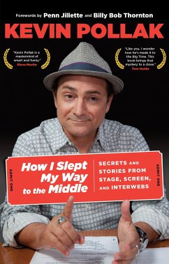 How I Slept My Way to the Middle: Secrets and Stories from Stage, Screen, and Interwebs - Pollak, Kevin