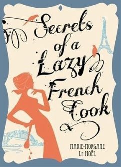 Secrets of a Lazy French Cook - Le Moel, Marie-Morgane