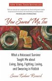 You Saved Me, Too: What a Holocaust Survivor Taught Me about Living, Dying, Fighting, Loving, and Swearing in Yiddish