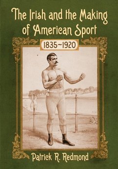 The Irish and the Making of American Sport, 1835-1920 - Redmond, Patrick R.