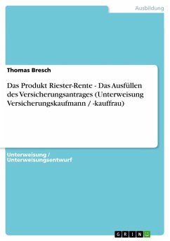 Das Produkt Riester-Rente - Das Ausfüllen des Versicherungsantrages (Unterweisung Versicherungskaufmann / -kauffrau) (eBook, ePUB) - Bresch, Thomas