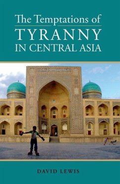 Temptations of Tyranny in Central Asia - Lewis, David