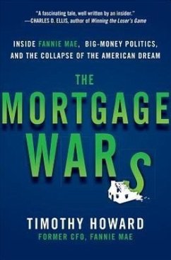 The Mortgage Wars: Inside Fannie Mae, Big-Money Politics, and the Collapse of the American Dream - Howard, Timothy