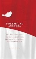 Polemical Austria: The Rhetorics of National Identity from Empire to the: The Rhetorics of National Identity from Empire to the Second Republic