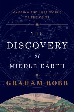 The Discovery of Middle Earth: Mapping the Lost World of the Celts - Robb, Graham