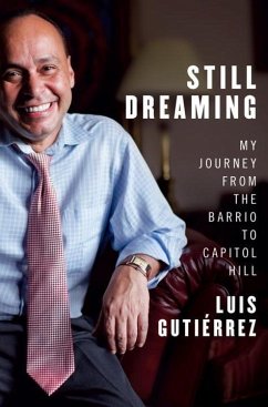 Still Dreaming: My Journey from the Barrio to Capitol Hill - Gutiérrez, Luis