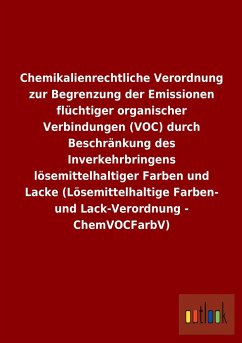 Cover Chemikalienrechtliche Verordnung zur Begrenzung der Emissionen flüchtiger organischer Verbindungen (VOC) durch Beschränkung des Inverkehrbringens lösemittelhaltiger Farben und Lacke (Lösemittelhaltige Farben- und Lack-Verordnung - ChemVOCFarbV)
