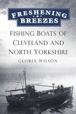 Freshening Breezes: Fishing Boats of Cleveland & North Yorkshire - Wilson, Gloria