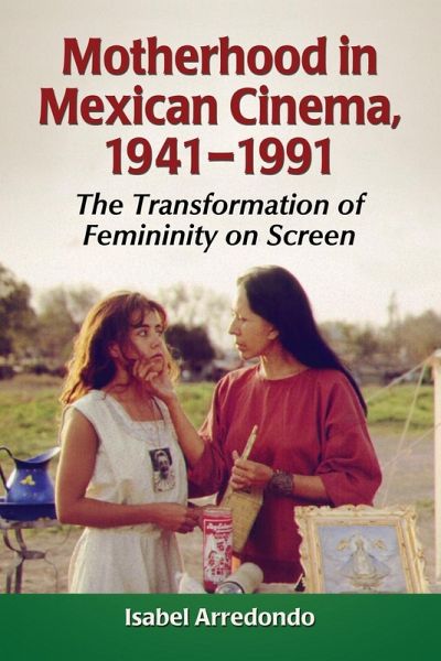 Motherhood in Mexican Cinema, 1941-1991 Motherhood in Mexican Cinema, 1941-1991