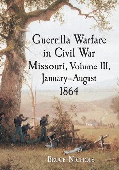 Guerrilla Warfare in Civil War Missouri, Volume III, January-August 1864 - Nichols, Bruce