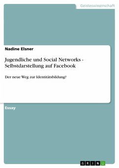 Jugendliche und Social Networks - Selbstdarstellung auf Facebook - Elsner, Nadine