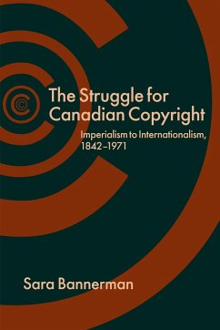The Struggle for Canadian Copyright - Bannerman, Sara