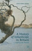 A History of Infanticide in Britain c. 1600 to the Present