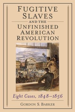 Fugitive Slaves and the Unfinished American Revolution - Barker, Gordon S