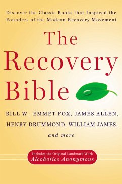 The Recovery Bible - W, Bill; Fox, Emmet; Allen, James; Drummond, Henry; James, William