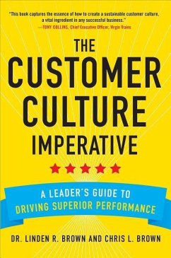 The Customer Culture Imperative: A Leader's Guide to Driving Superior Performance - Brown, Linden; Brown, Christopher