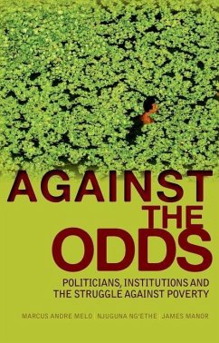 Against the Odds: Politicians, Institutions and the Struggle Against Poverty - Melo, Marcus Andre Ng'ethe, Njuguna Manor, James