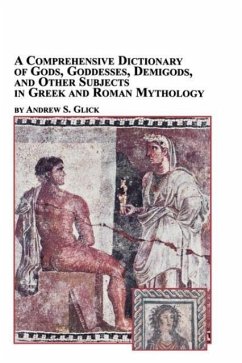A Comprehensive Dictionary of Gods, Goddesses, Demigods, and Other Subjects in Greek and Roman Mythology - Glick, Andrew