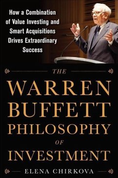 The Warren Buffett Philosophy of Investment: How a Combination of Value Investing and Smart Acquisitions Drives Extraordinary Success - Chirkova, Elena