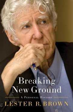 Breaking New Ground: A Personal History - Brown, Lester R.