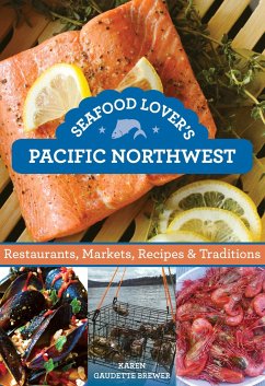 Seafood Lover's Pacific Northwest: Restaurants, Markets, Recipes & Traditions - Brewer, Karen Gaudette