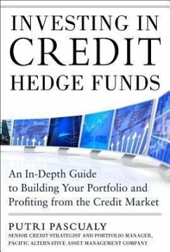 Investing in Credit Hedge Funds: An In-Depth Guide to Building Your Portfolio and Profiting from the Credit Market - Pascualy, Putri