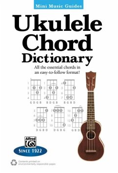 Mini Music Guides -- Ukulele Chord Dictionary: All the Essential Chords in an Easy-To-Follow Format!