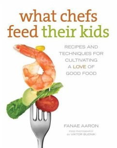 What Chefs Feed Their Kids: Recipes and Techniques for Cultivating a Love of Good Food - Aaron, Fanae; Smith, Sandy