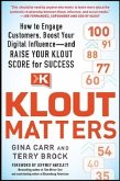 Klout Matters: How to Engage Customers, Boost Your Digital Influence--And Raise Your Klout Score for Success