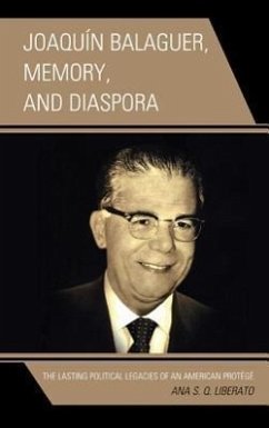 Joaquín Balaguer, Memory, and Diaspora: The Lasting Political Legacies of an American Protégé - Liberato, Ana S. Q.