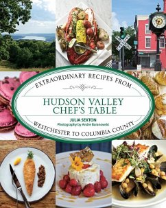 Hudson Valley Chef's Table: Extraordinary Recipes from Westchester to Columbia County - Sexton, Julia