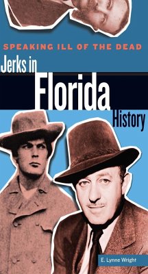 Speaking Ill of the Dead: Jerks in Florida History - Wright, E. Lynne