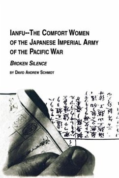 Ianfu - The Comfort Women of the Japanese Imperial Army of the Pacific War Broken Silence - Schmidt, David Andrew