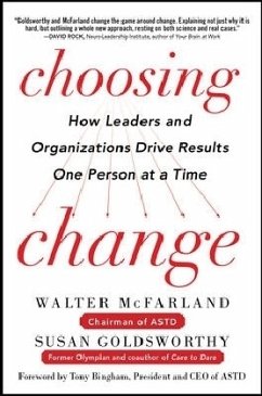 Choosing Change: How Leaders and Organizations Drive Results One Person at a Time - Mcfarland, Walter;Goldsworthy, Susan