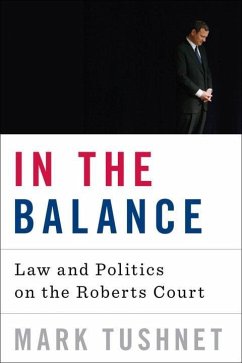 In the Balance: Law and Politics on the Roberts Court - Tushnet, Mark