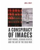 A Conspiracy of Images: Andy Warhol, Gerhard Richter, and the Art of the Cold War