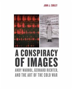 A Conspiracy of Images: Andy Warhol, Gerhard Richter, and the Art of the Cold War - Curley, John J.