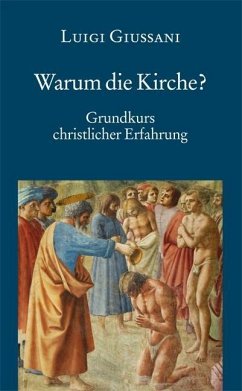 Warum die Kirche? Grundkurs christlicher Erfahrung - Giussani, Luigi