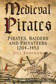Medieval Pirates: Pirates, Raiders and Privateers 1204-1453