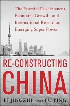 Reconstructing China: The Peaceful Development, Economic Growth, and International Role of an Emerging Super Power - Jingzhi, Li; Ping, Pu
