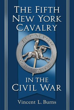 The Fifth New York Cavalry in the Civil War - Burns, Vincent L.