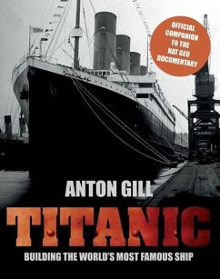 Titanic: Building the World's Most Famous Ship - Gill, Anton